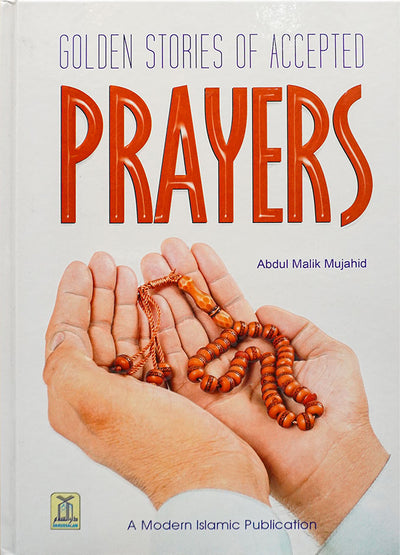 Golden Stories of Accepted Prayers by Abdul Malik Mujahid