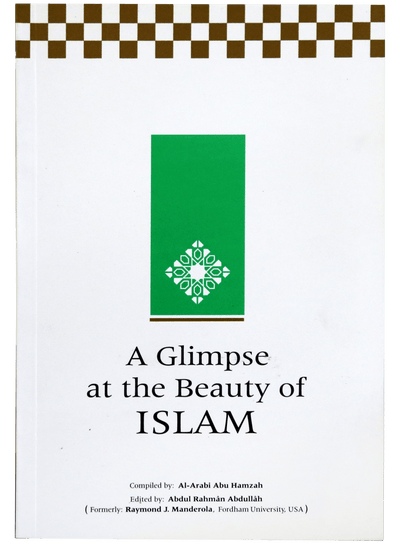 A Glimpse at the Beauty of Islam by Al-Arabi Abu Hamzah