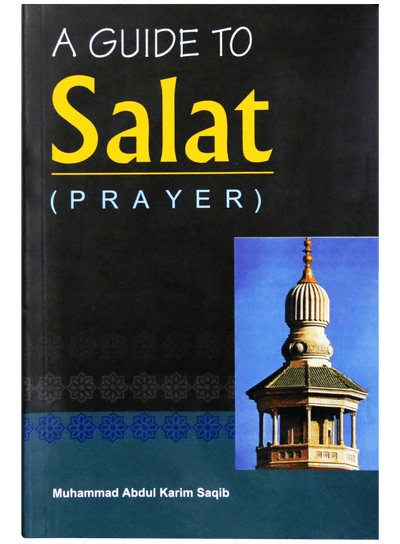 A Guide to Salat (Prayer) by Muhammad Abdul Karim Saqib