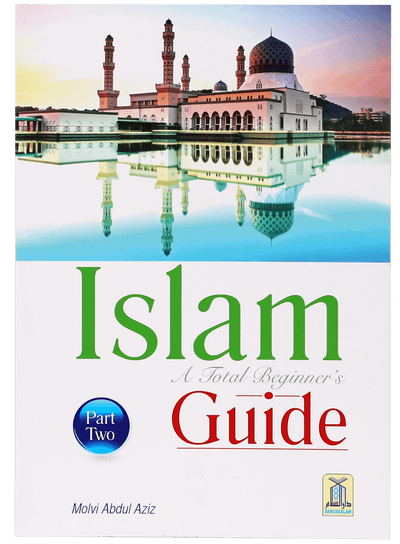 Islam aTotal Beginners Guide (2) by Maulvi Abdul Aziz