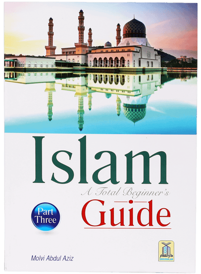 Islam a Total Beginners Guide (3) by Maulvi Abdul Aziz