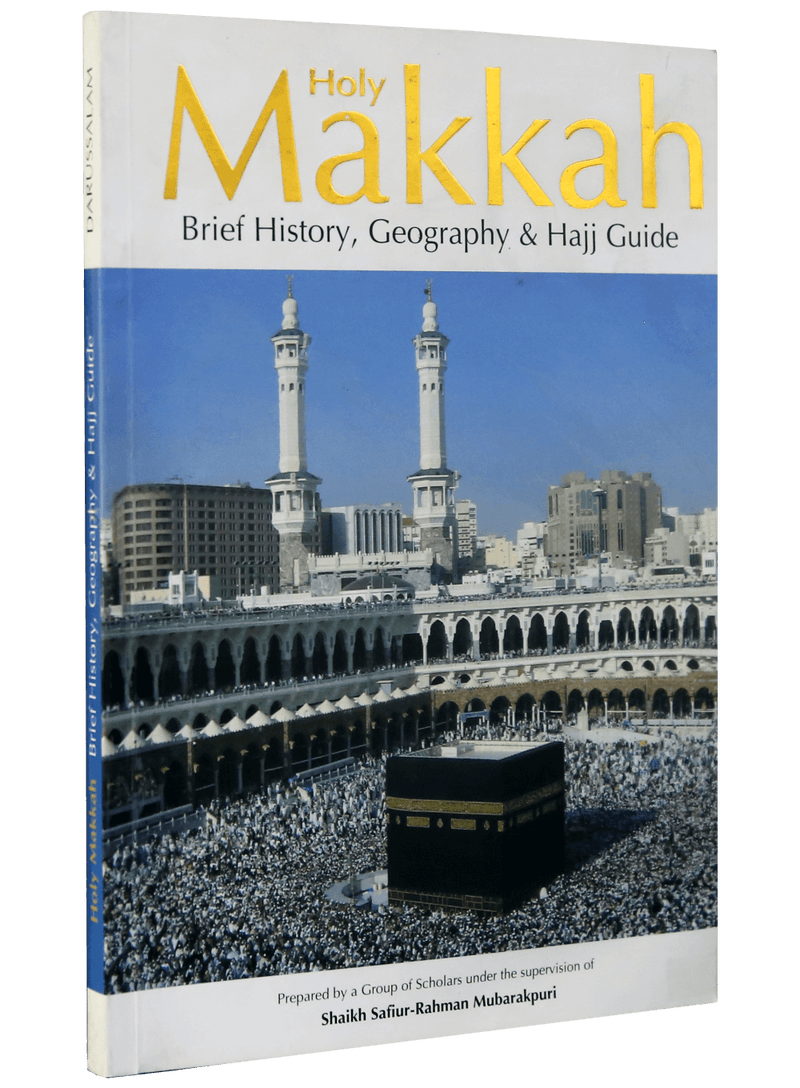 Holy Makkah (Brief History Geography & Hajj Guide)