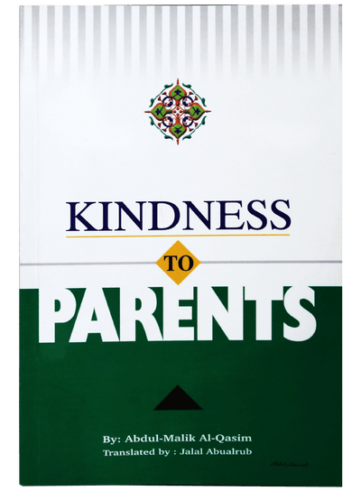 KINDNESS TO PARENTS by Abdul Malik Al-Qasim