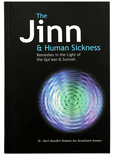 The Jinn and Human Sickness by Dr. Abdul- Mundhir Khaleed ibn Ibraheem Ameen