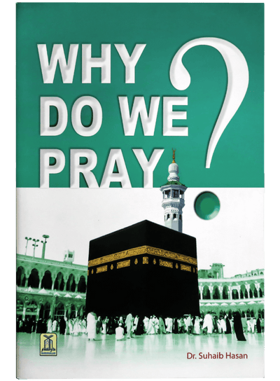 WHY DO WE PRAY ? by Dr. Suhaib Hasan