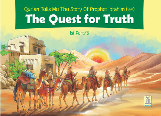The Quest For Truth Part 1 (The Story Of Prophet Ibrahim)