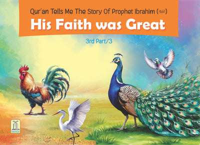 Quran tells me The Story of Prophet Ibrahim A.S. - 3/3 His Faith Was Great