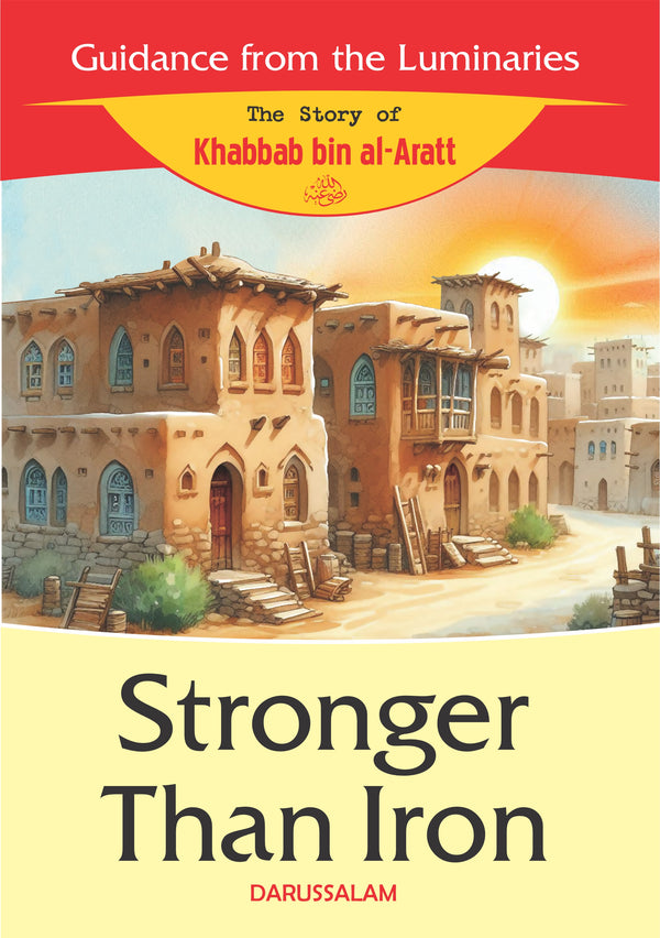 Stronger Than Iron (The Story of Khabbab bin al-Aratt (R) by Darussalam