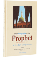 Short Biography of the Prophet and His Ten Companions