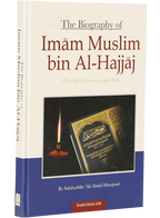 The Biography of Imam Muslim bin Al-Hajjaj