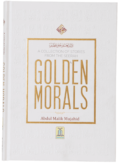 A Collection of Stories from the Seerah Golden Morals by Abdul Malik Mujahid