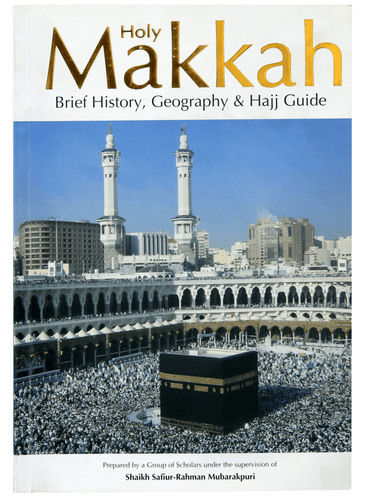 Holy Makkah (Brief History Geography & Hajj Guide)