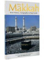 Holy Makkah (Brief History Geography & Hajj Guide)