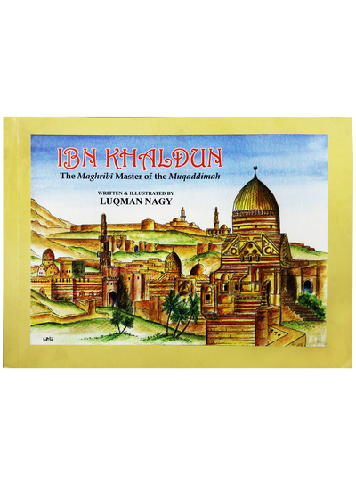 Ibn Khaldun : The Maghribi Master of the Muqaddimah (Luqman Nagy)