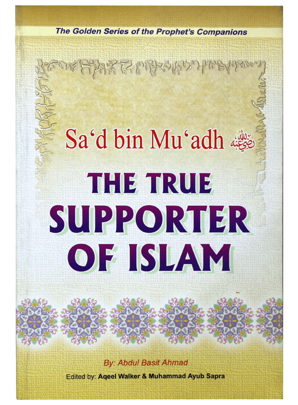 SAD BIN MUADH- THE TRUE SUPPORTER OF ISLAM