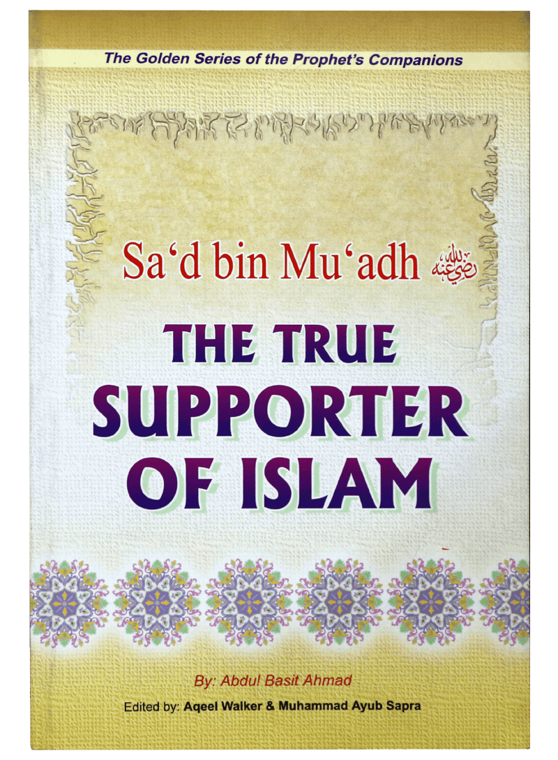 SAD BIN MUADH- THE TRUE SUPPORTER OF ISLAM