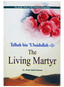 Talhah Bin Ubaidullah (R.A) - The Living Martyr