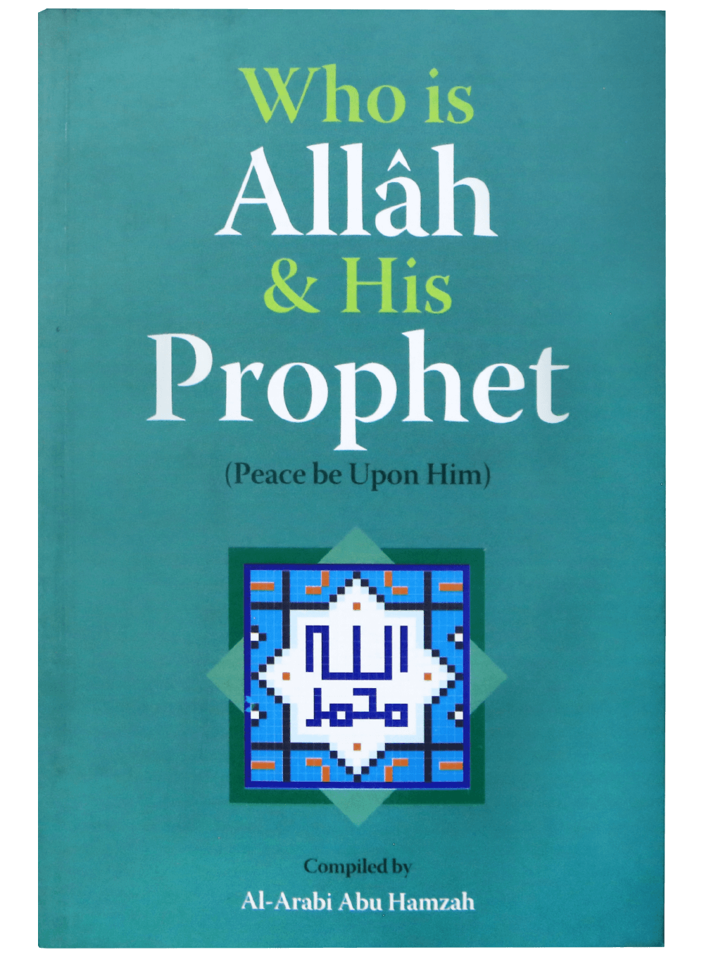 WHO IS ALLAH AND HIS PROPHET (PBUH)